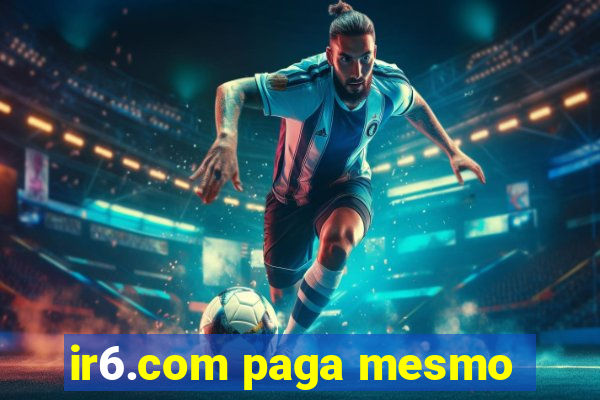 ir6.com paga mesmo